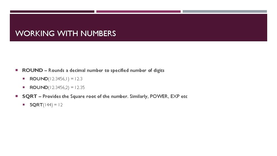 WORKING WITH NUMBERS ROUND – Rounds a decimal number to specified number of digits