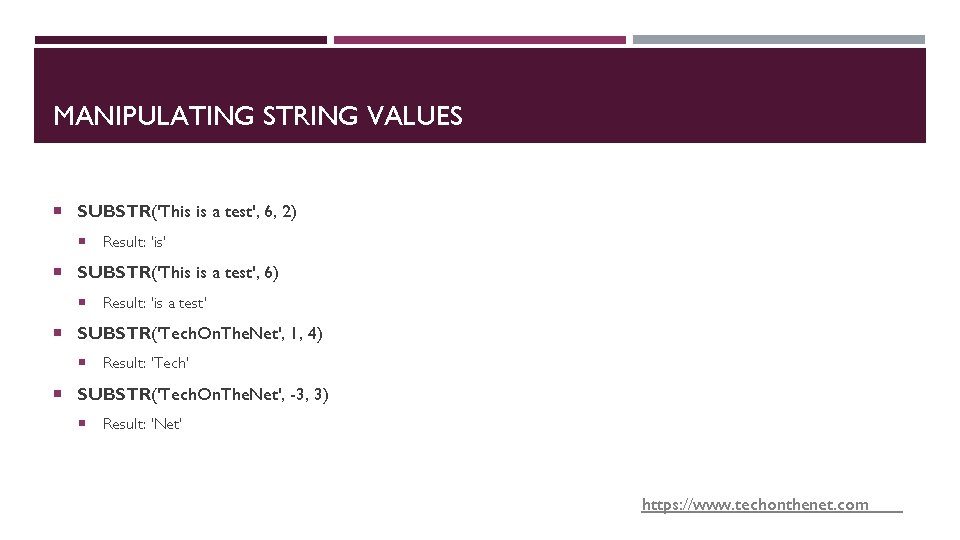 MANIPULATING STRING VALUES SUBSTR('This is a test', 6, 2) Result: 'is' SUBSTR('This is a