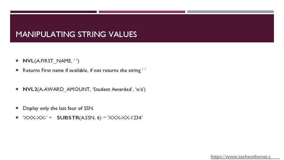 MANIPULATING STRING VALUES NVL(A. FIRST_NAME, ‘ ’) Returns First name if available, if not