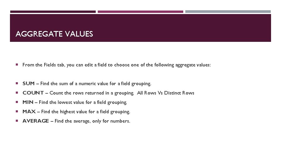 AGGREGATE VALUES From the Fields tab, you can edit a field to choose one