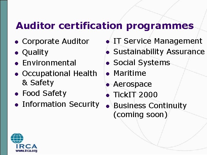 Auditor certification programmes l l l Corporate Auditor Quality Environmental Occupational Health & Safety