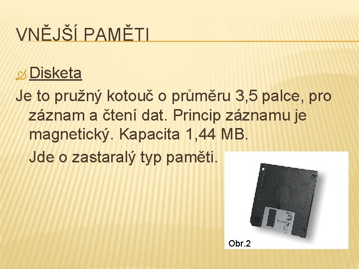 VNĚJŠÍ PAMĚTI Disketa Je to pružný kotouč o průměru 3, 5 palce, pro záznam