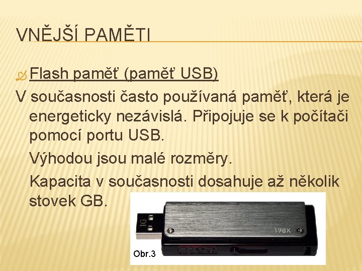 VNĚJŠÍ PAMĚTI Flash paměť (paměť USB) V současnosti často používaná paměť, která je energeticky