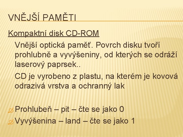 VNĚJŠÍ PAMĚTI Kompaktní disk CD-ROM Vnější optická paměť. Povrch disku tvoří prohlubně a vyvýšeniny,