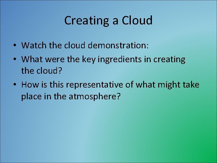 Creating a Cloud • Watch the cloud demonstration: • What were the key ingredients