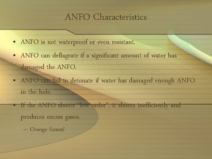 ANFO Characteristics • ANFO is not waterproof or even resistant. • ANFO can deflagrate