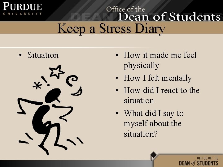 Keep a Stress Diary • Situation • How it made me feel physically •