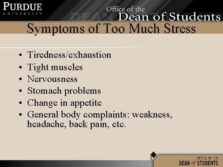 Symptoms of Too Much Stress • • • Tiredness/exhaustion Tight muscles Nervousness Stomach problems