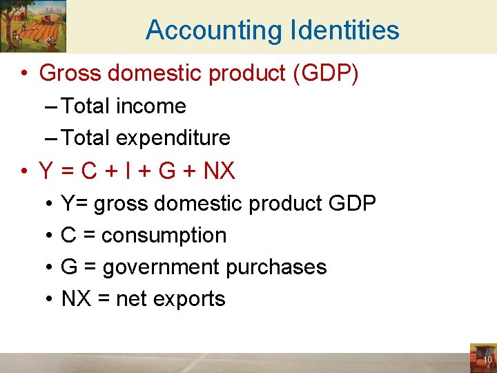 Accounting Identities • Gross domestic product (GDP) – Total income – Total expenditure •