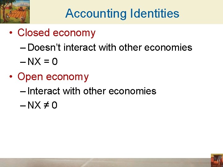 Accounting Identities • Closed economy – Doesn’t interact with other economies – NX =