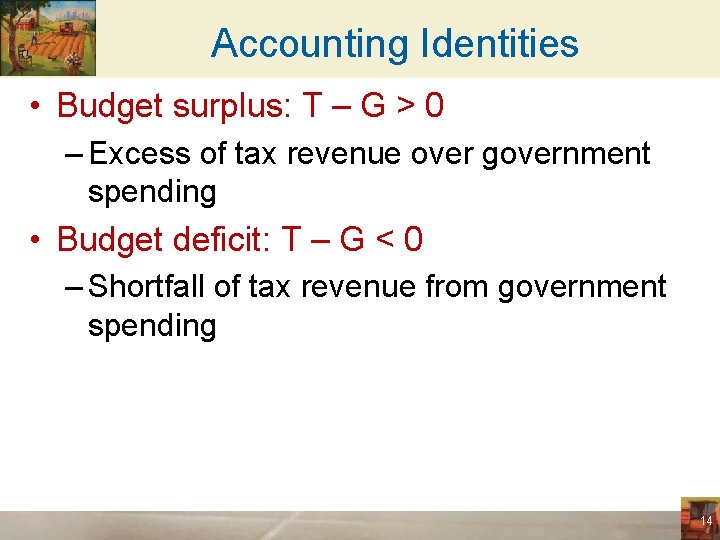 Accounting Identities • Budget surplus: T – G > 0 – Excess of tax