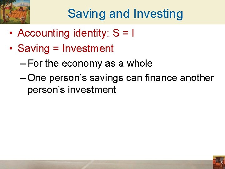 Saving and Investing • Accounting identity: S = I • Saving = Investment –