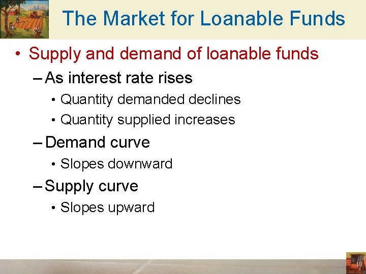 The Market for Loanable Funds • Supply and demand of loanable funds – As