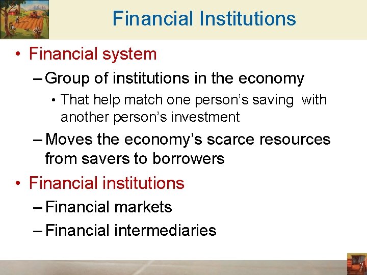 Financial Institutions • Financial system – Group of institutions in the economy • That