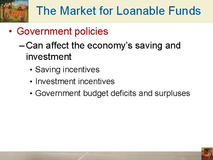 The Market for Loanable Funds • Government policies – Can affect the economy’s saving