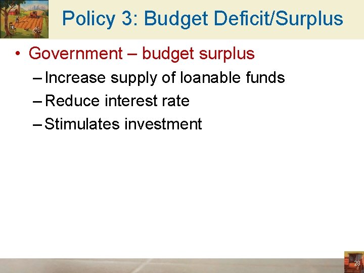 Policy 3: Budget Deficit/Surplus • Government – budget surplus – Increase supply of loanable