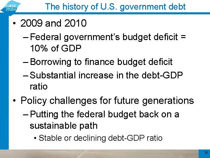 The history of U. S. government debt • 2009 and 2010 – Federal government’s