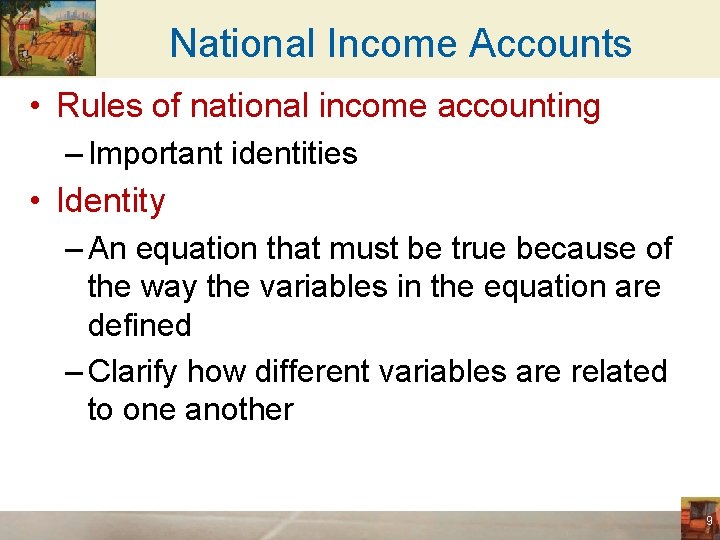 National Income Accounts • Rules of national income accounting – Important identities • Identity