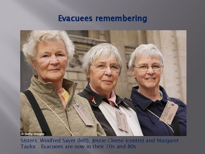 Evacuees remembering Sisters: Winifred Sayer (left), Jessie Cleese (centre) and Margaret Taylor. Evacuees are Evacuees remembering Sisters: Winifred Sayer (left), Jessie Cleese (centre) and Margaret Taylor. Evacuees are