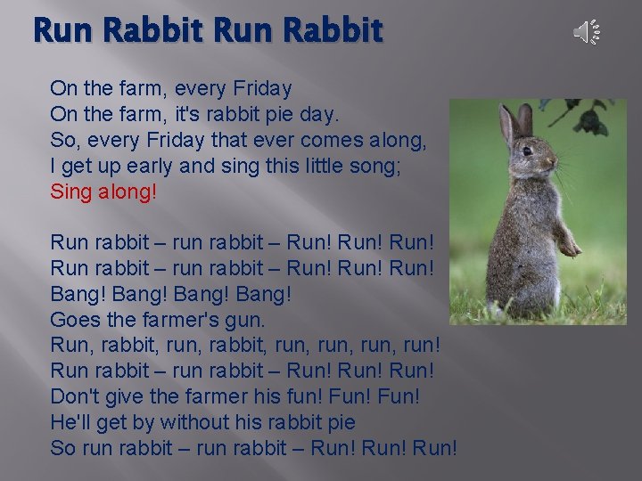 Run Rabbit On the farm, every Friday On the farm, it's rabbit pie day. Run Rabbit On the farm, every Friday On the farm, it's rabbit pie day.