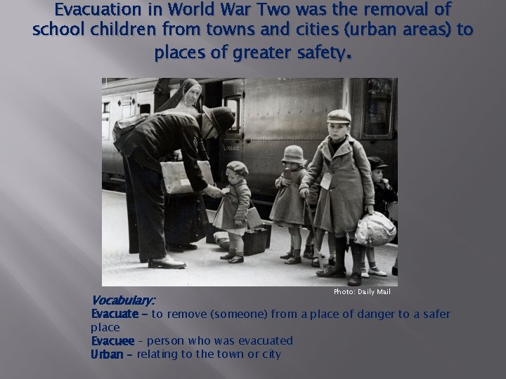 Evacuation in World War Two was the removal of school children from towns and Evacuation in World War Two was the removal of school children from towns and