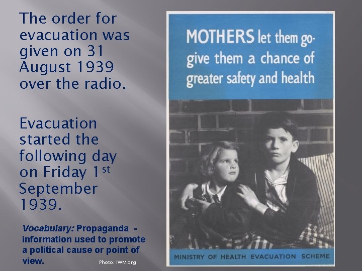 The order for evacuation was given on 31 August 1939 over the radio. Evacuation The order for evacuation was given on 31 August 1939 over the radio. Evacuation