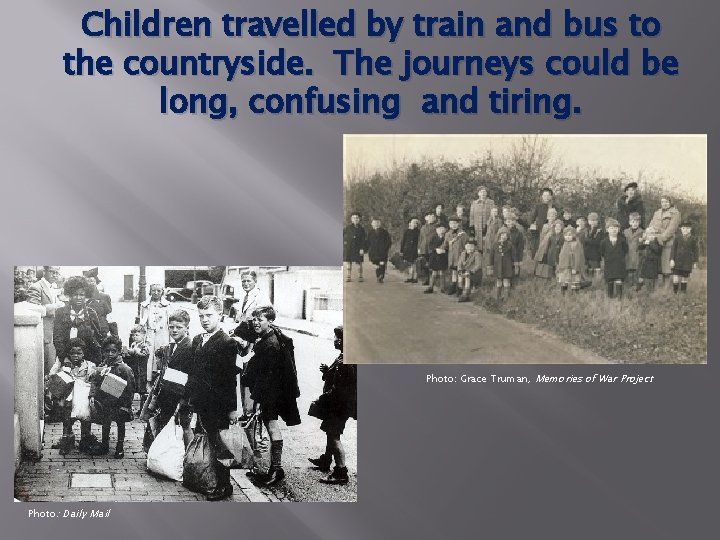 Children travelled by train and bus to the countryside. The journeys could be long, Children travelled by train and bus to the countryside. The journeys could be long,