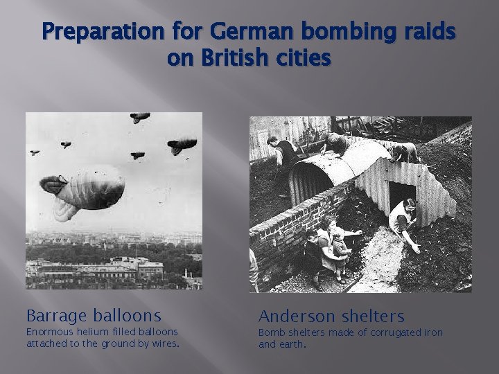 Preparation for German bombing raids on British cities Barrage balloons Enormous helium filled balloons Preparation for German bombing raids on British cities Barrage balloons Enormous helium filled balloons