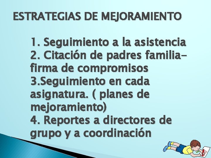 ESTRATEGIAS DE MEJORAMIENTO 1. Seguimiento a la asistencia 2. Citación de padres familiafirma de