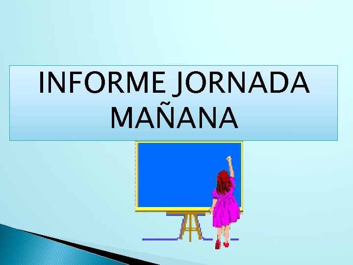 INFORME JORNADA MAÑANA 