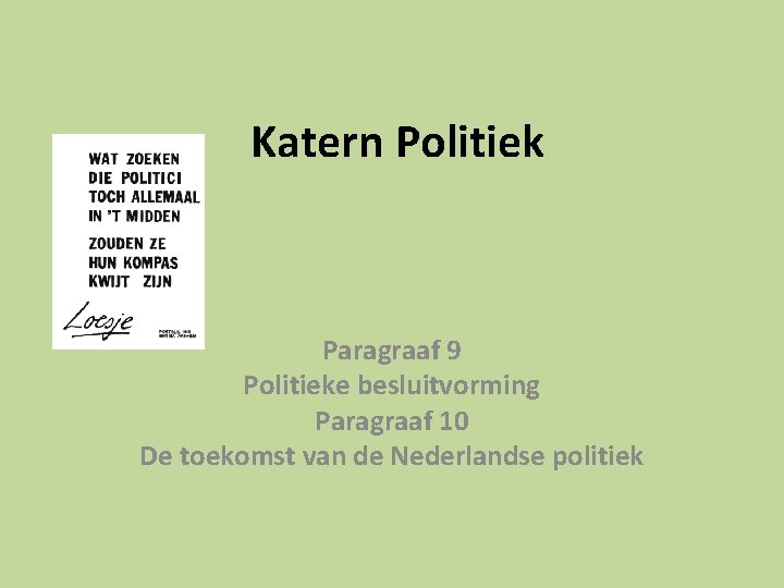 Katern Politiek Paragraaf 9 Politieke besluitvorming Paragraaf 10 De toekomst van de Nederlandse politiek