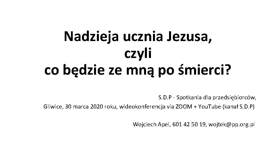 Nadzieja ucznia Jezusa, czyli co będzie ze mną po śmierci? S. D. P -