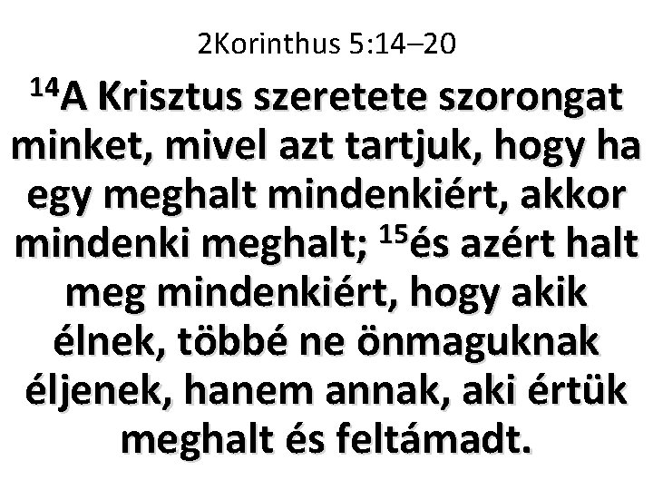 2 Korinthus 5: 14– 20 14 A Krisztus szeretete szorongat minket, mivel azt tartjuk,