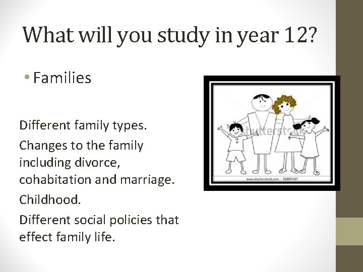 What will you study in year 12? • Families Different family types. Changes to