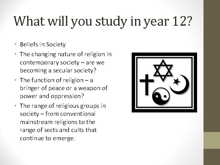 What will you study in year 12? • Beliefs in Society • The changing