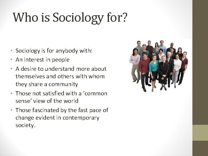 Who is Sociology for? • Sociology is for anybody with: • An interest in