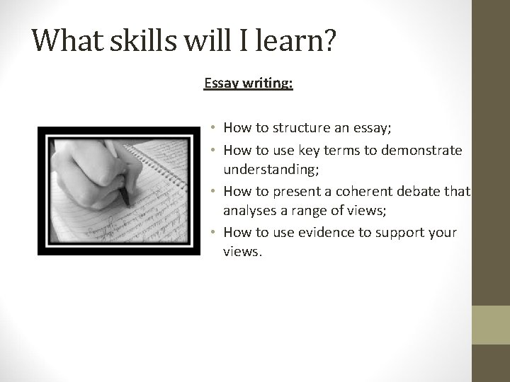 What skills will I learn? Essay writing: • How to structure an essay; •