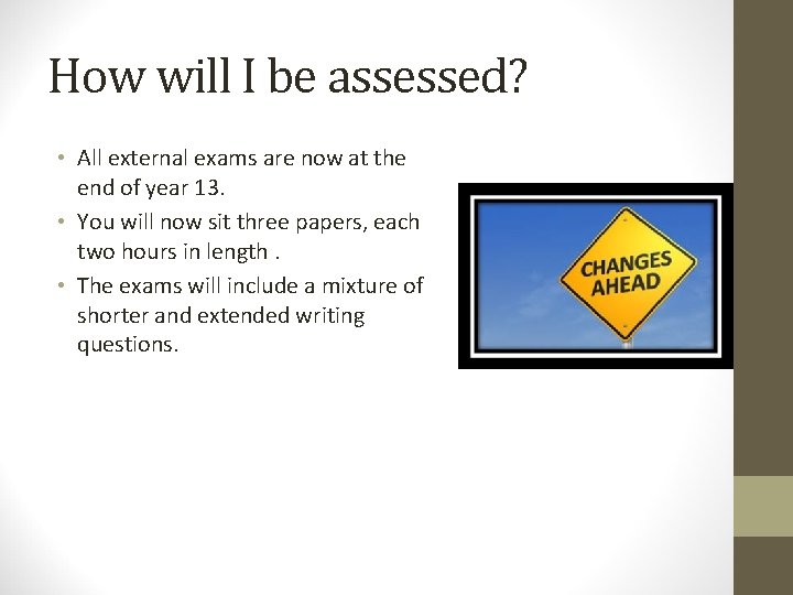 How will I be assessed? • All external exams are now at the end