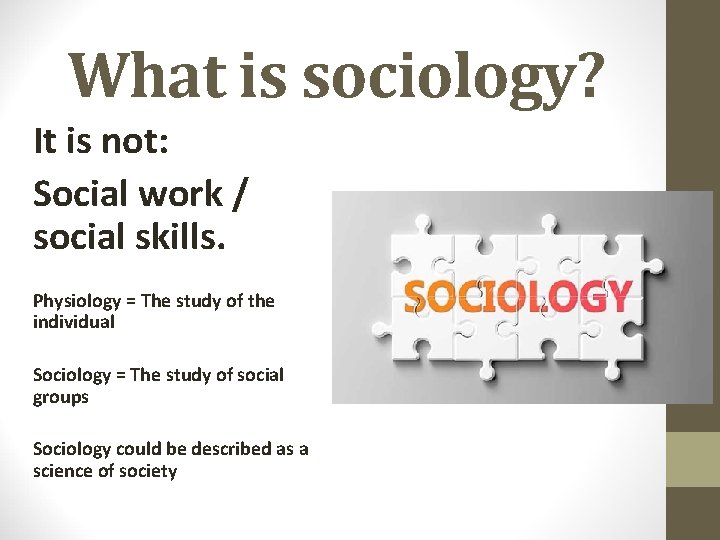 What is sociology? It is not: Social work / social skills. Physiology = The