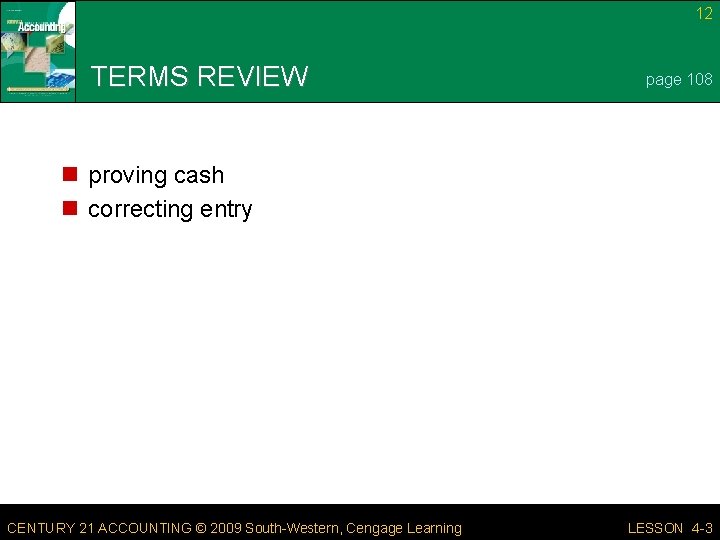 12 TERMS REVIEW page 108 n proving cash n correcting entry CENTURY 21 ACCOUNTING