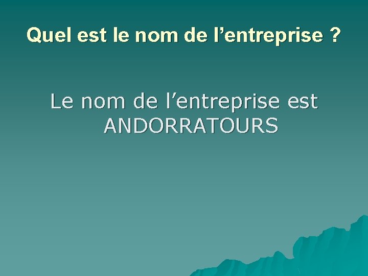 Quel est le nom de l’entreprise ? Le nom de l’entreprise est ANDORRATOURS 