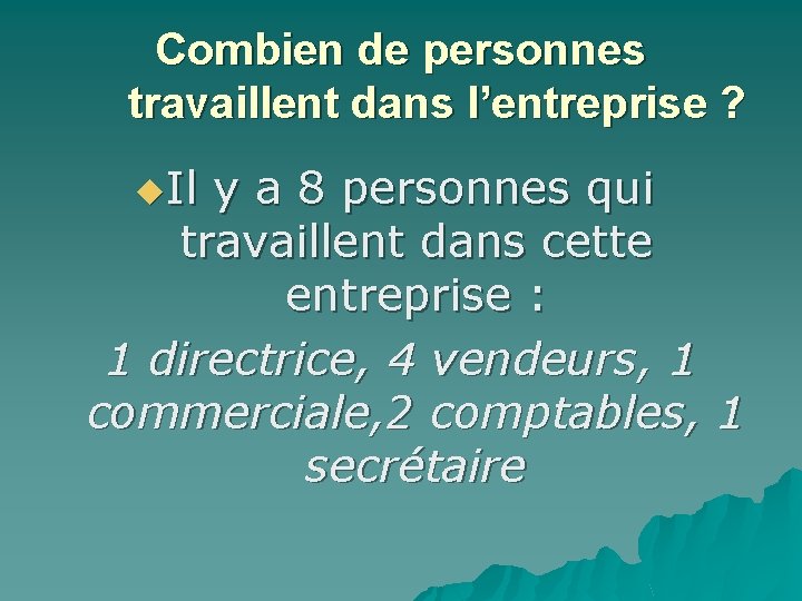 Combien de personnes travaillent dans l’entreprise ? u. Il y a 8 personnes qui