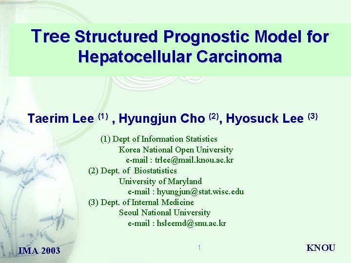 Tree Structured Prognostic Model for Hepatocellular Carcinoma Taerim Lee (1) , Hyungjun Cho (2),