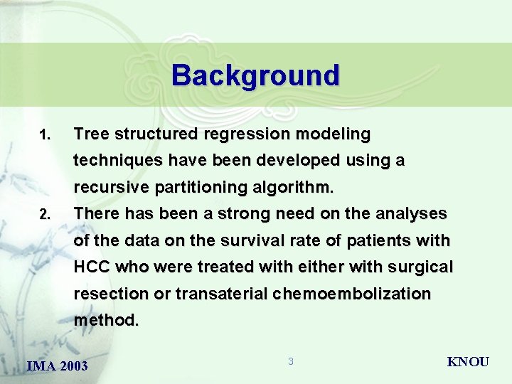 Background 1. Tree structured regression modeling techniques have been developed using a recursive partitioning