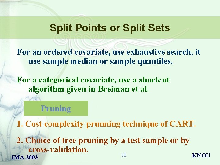 Split Points or Split Sets For an ordered covariate, use exhaustive search, it use