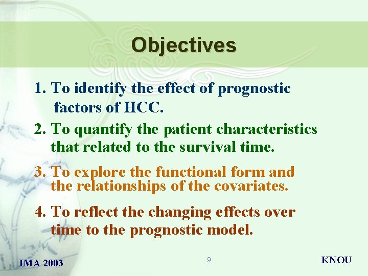 Objectives 1. To identify the effect of prognostic factors of HCC. 2. To quantify