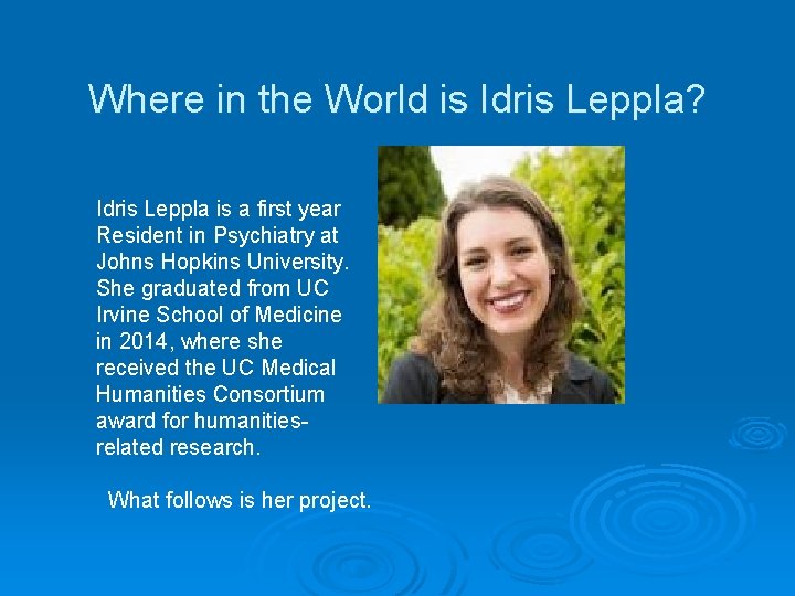 Where in the World is Idris Leppla? Idris Leppla is a first year Resident