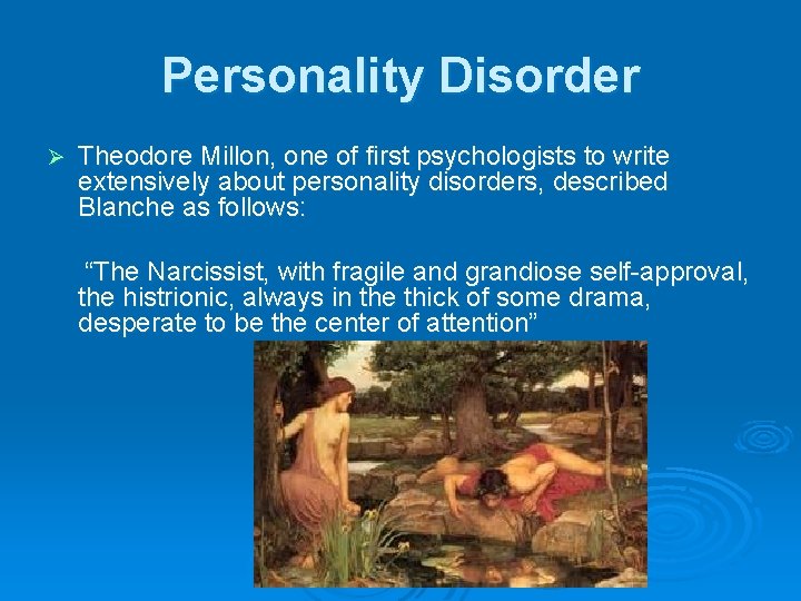 Personality Disorder Ø Theodore Millon, one of first psychologists to write extensively about personality