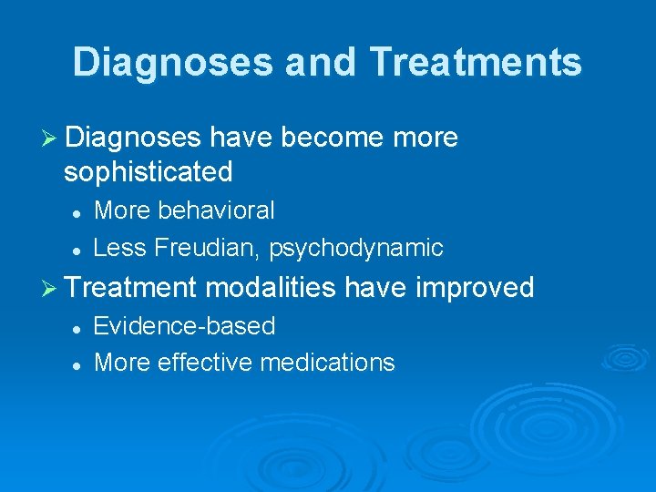 Diagnoses and Treatments Ø Diagnoses have become more sophisticated l l More behavioral Less