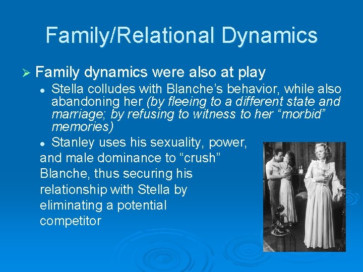 Family/Relational Dynamics Ø Family dynamics were also at play Stella colludes with Blanche’s behavior,